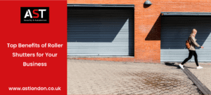 AST London discuss the benefits of roller shutters