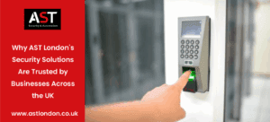 Why AST London’s security solutions are trusted